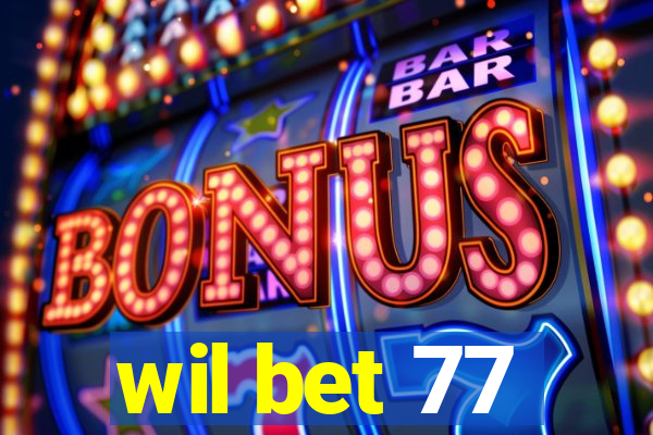 wil bet 77